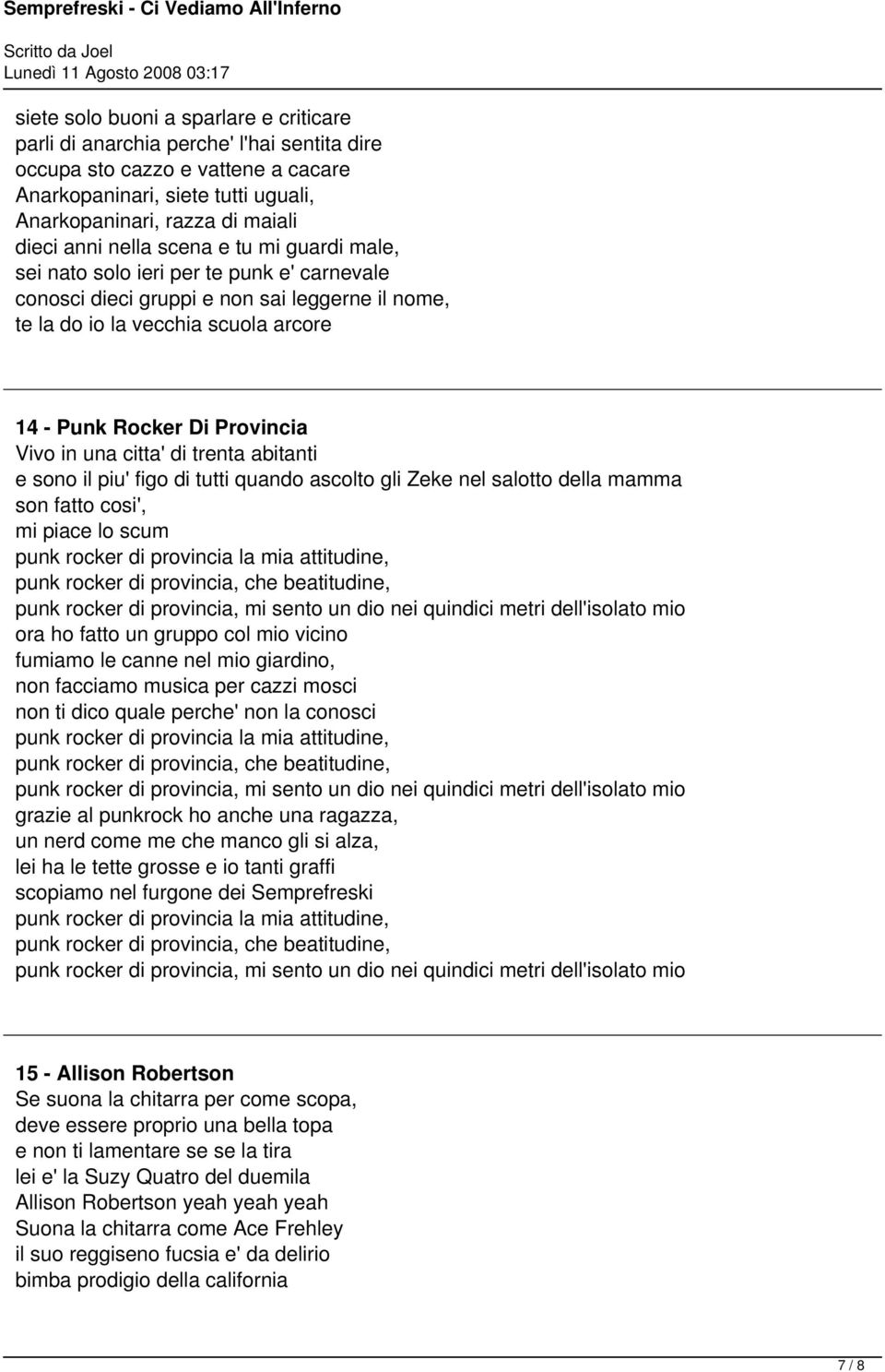 in una citta' di trenta abitanti e sono il piu' figo di tutti quando ascolto gli Zeke nel salotto della mamma son fatto cosi', mi piace lo scum punk rocker di provincia la mia attitudine, punk rocker