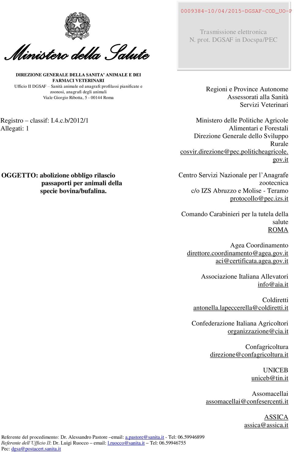Ribotta, 5-00144 Roma Registro classif: I.4.c.b/2012/1 Allegati: 1 OGGETTO: abolizione obbligo rilascio passaporti per animali della specie bovina/bufalina.