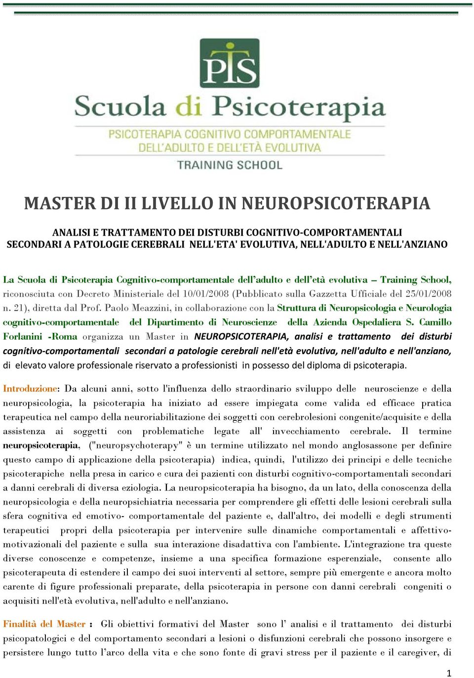 21), diretta dal Prof. Paolo Meazzini, in collaborazione con la Struttura di Neuropsicologia e Neurologia cognitivo-comportamentale del Dipartimento di Neuroscienze della Azienda Ospedaliera S.