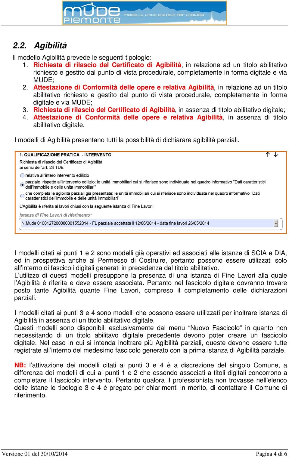 Attestazione di Conformità delle opere e relativa Agibilità, in relazione ad un titolo abilitativo richiesto e gestito dal punto di vista procedurale, completamente in forma digitale e via MUDE; 3.