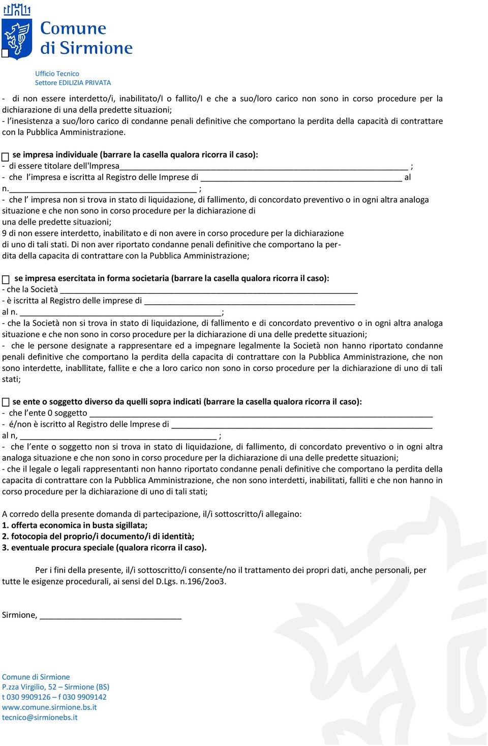 se impresa individuale (barrare la casella qualora ricorra il caso): - di essere titolare dell'lmpresa ; - che l impresa e iscritta al Registro delle Imprese di al n.