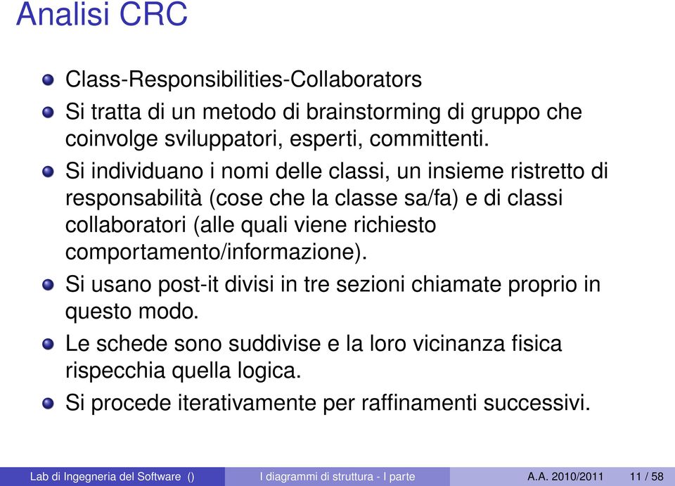 comportamento/informazione). Si usano post-it divisi in tre sezioni chiamate proprio in questo modo.