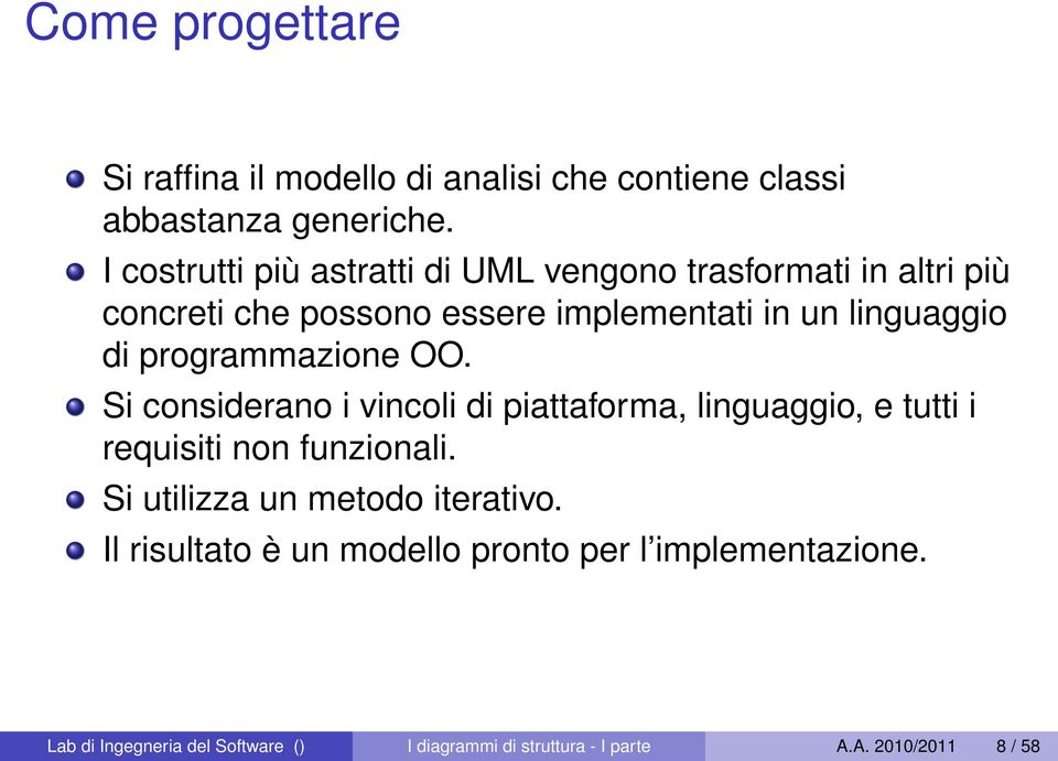 programmazione OO. Si considerano i vincoli di piattaforma, linguaggio, e tutti i requisiti non funzionali.