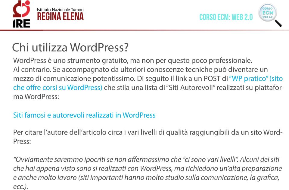 Di seguito il link a un POST di WP pratico (sito che offre corsi su WordPress) che stila una lista di Siti Autorevoli realizzati su piattaforma WordPress: Siti famosi e autorevoli realizzati in