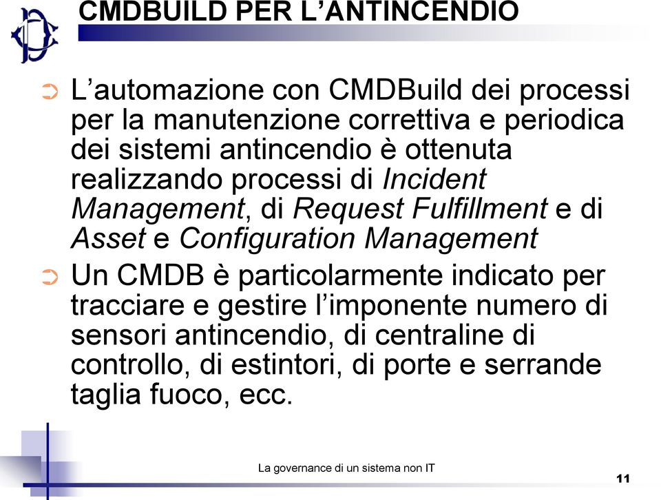Fulfillment e di Asset e Configuration Management Un CMDB è particolarmente indicato per tracciare e gestire