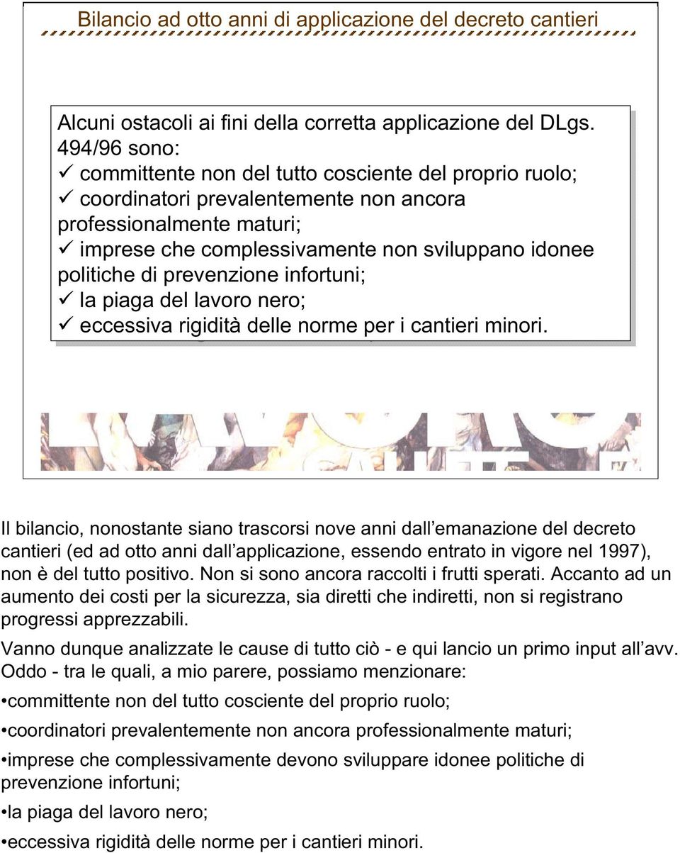 di prevenzione infortuni; la la piaga del lavoro nero; eccessiva rigidità delle norme per i i cantieri minori.