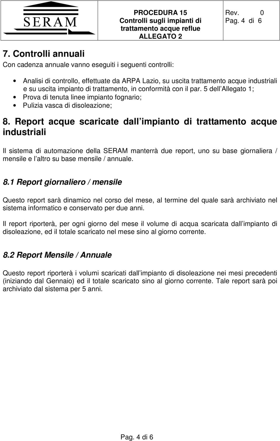 in conformità con il par. 5 dell Allegato 1; Prova di tenuta linee impianto fognario; Pulizia vasca di disoleazione; 8.