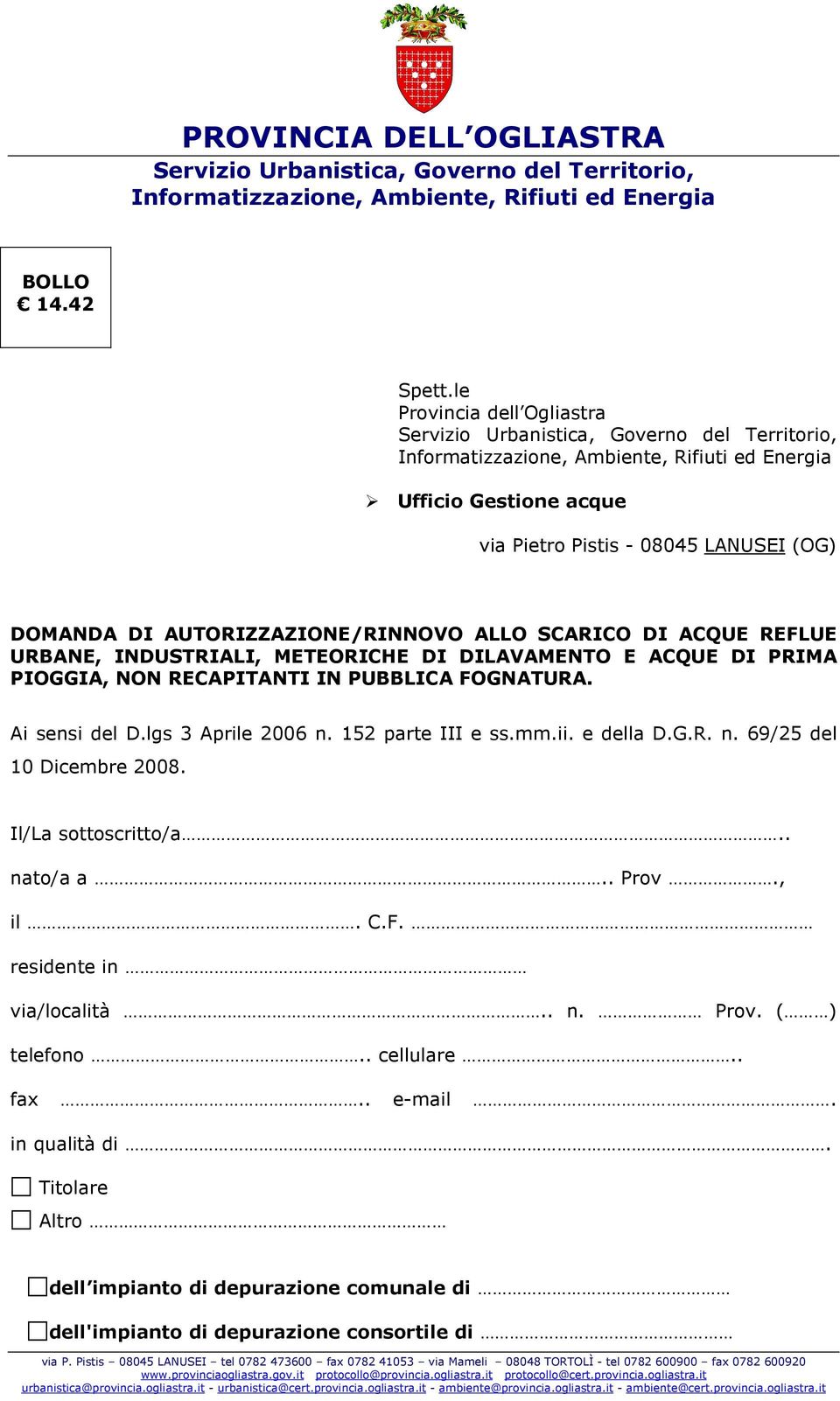 URBANE, INDUSTRIALI, METEORICHE DI DILAVAMENTO E ACQUE DI PRIMA PIOGGIA, NON RECAPITANTI IN PUBBLICA FOGNATURA. Ai sensi del D.lgs 3 Aprile 2006 n.