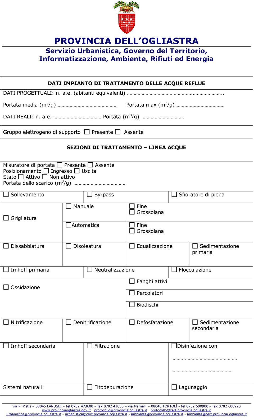 (m 3 /g) Sollevamento By-pass Sfioratore di piena Grigliatura Manuale Automatica Fine Grossolana Fine Grossolana Dissabbiatura Disoleatura Equalizzazione Sedimentazione primaria Imhoff primaria