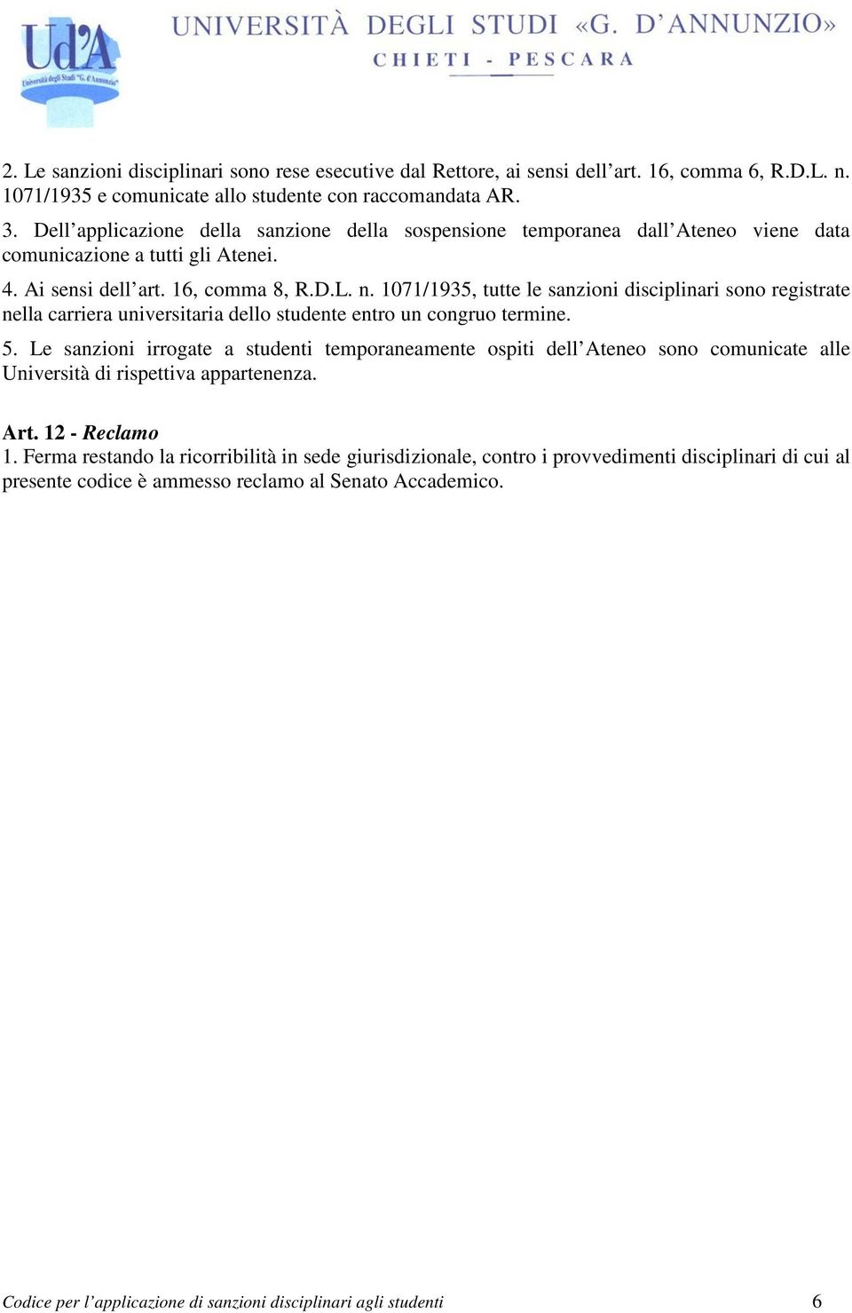 1071/1935, tutte le sanzioni disciplinari sono registrate nella carriera universitaria dello studente entro un congruo termine. 5.