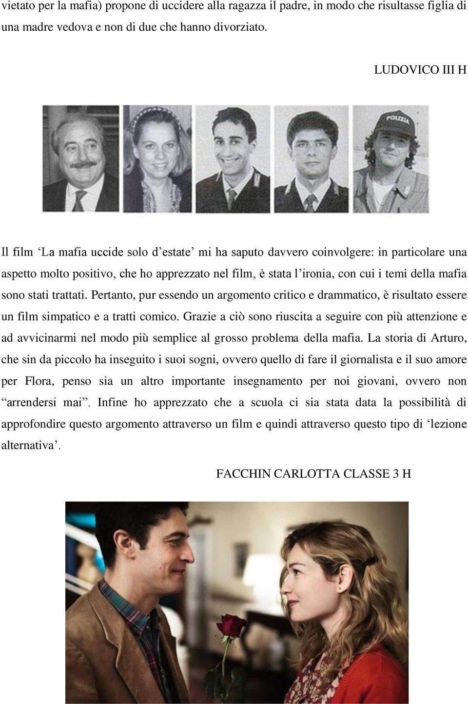 mafia sono stati trattati. Pertanto, pur essendo un argomento critico e drammatico, è risultato essere un film simpatico e a tratti comico.