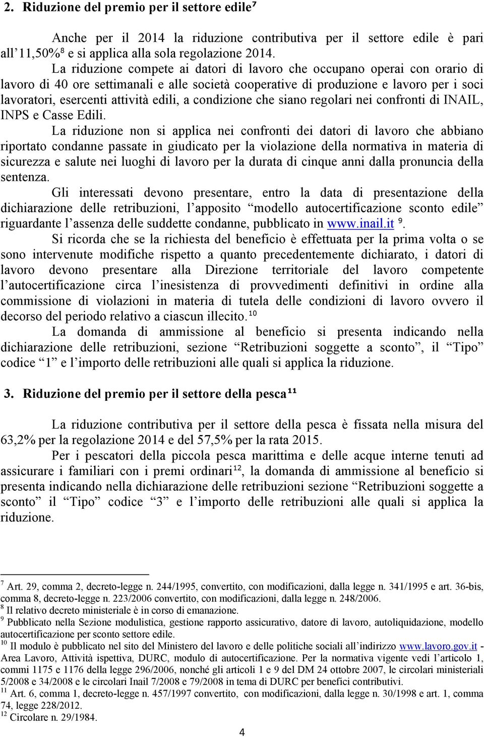 edili, a condizione che siano regolari nei confronti di INAIL, INPS e Casse Edili.