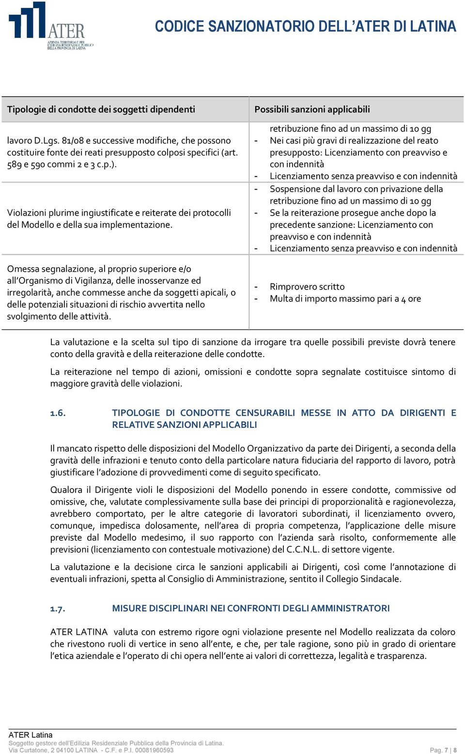 Omessa segnalazione, al proprio superiore e/o all Organismo di Vigilanza, delle inosservanze ed irregolarità, anche commesse anche da soggetti apicali, o delle potenziali situazioni di rischio