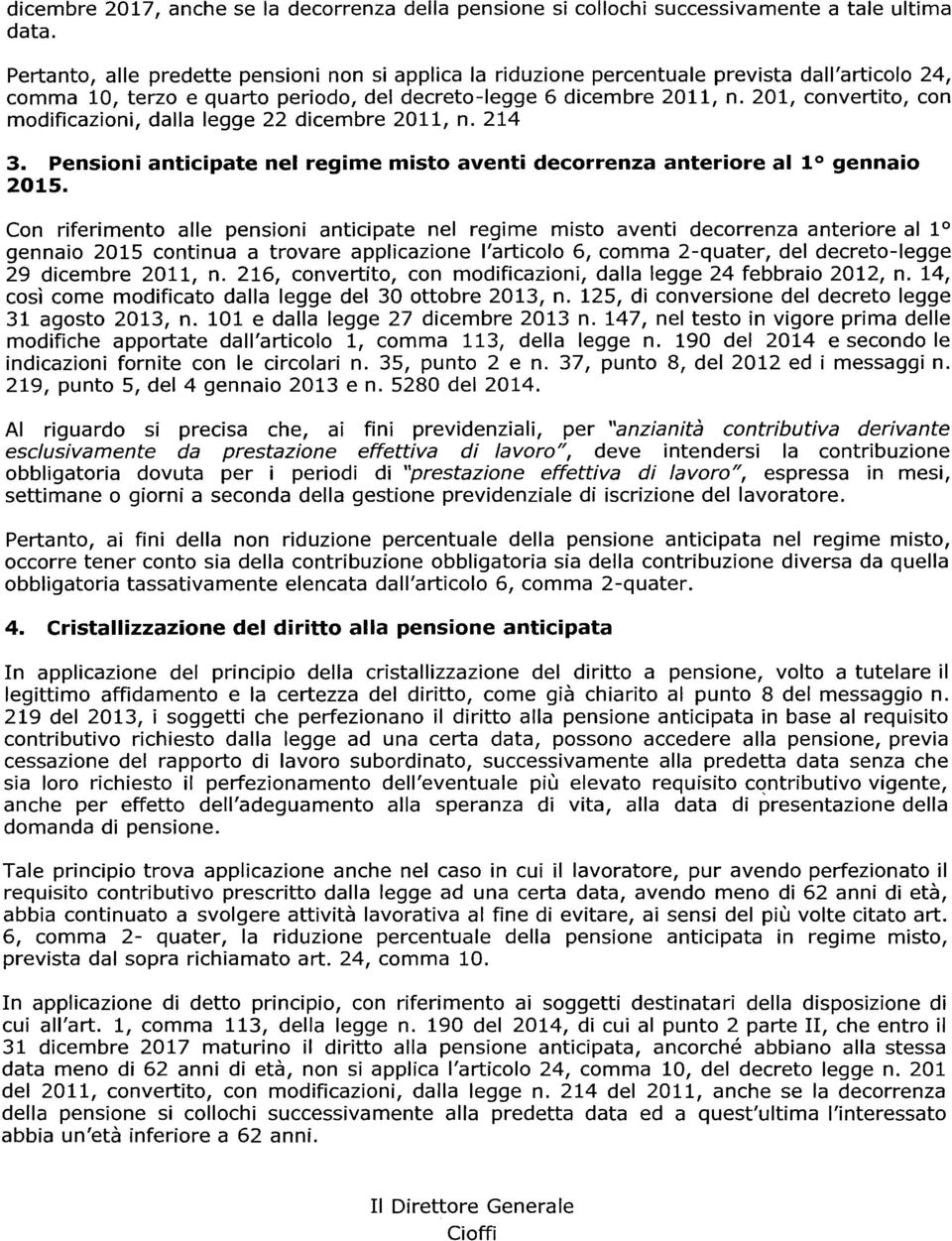 201, convertito, con modificazioni, dalla legge 22 dicembre 2011, n. 214 3. Pensioni anticipate nel regime misto aventi decorrenza anteriore allo gennaio 2015.