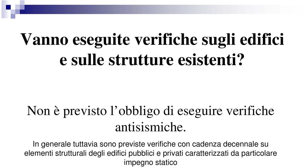 In generale tuttavia sono previste verifiche con cadenza decennale su In generale tuttavia