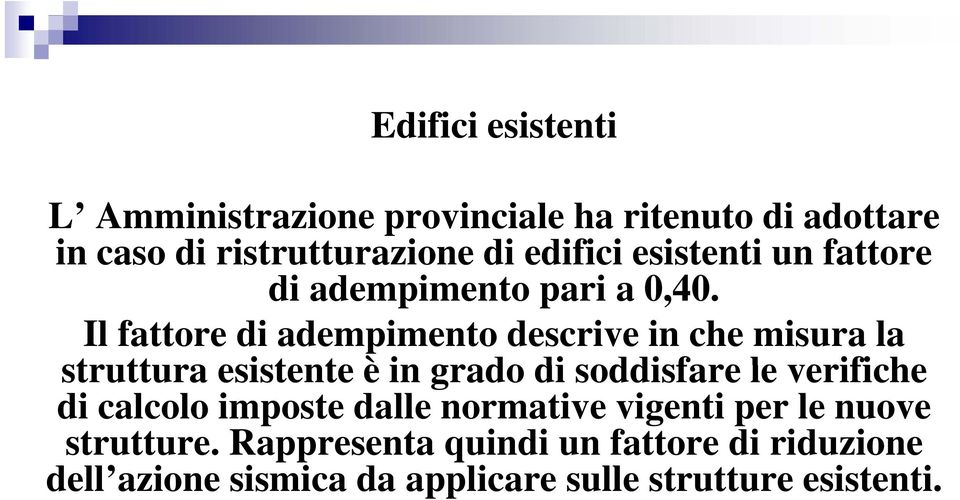 Il fattore di adempimento descrive in che misura la struttura esistente è in grado di soddisfare le verifiche