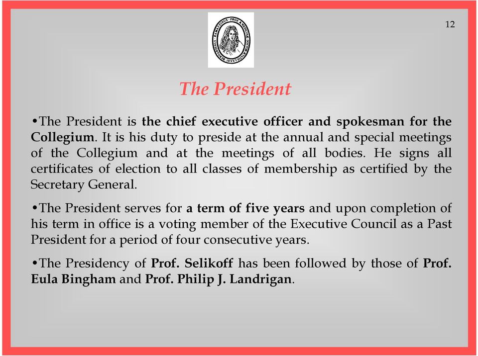 He signs all certificates of election to all classes of membership as certified by the Secretary General.