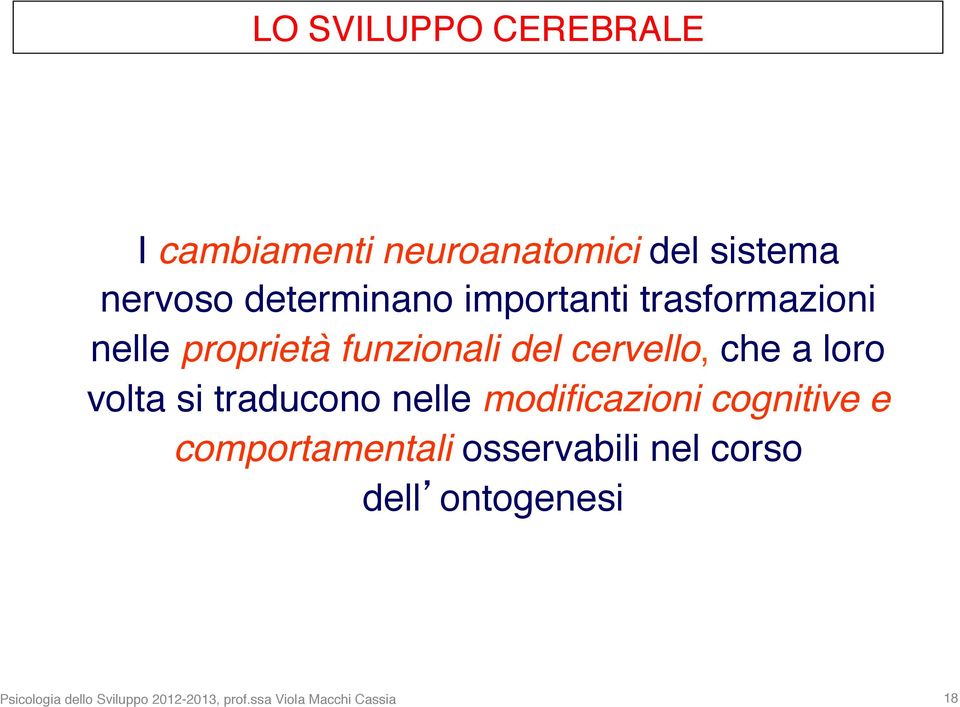 si traducono nelle modificazioni cognitive e comportamentali osservabili nel corso