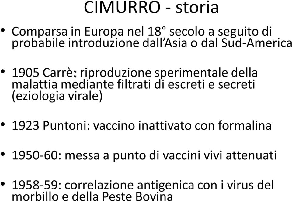 secreti (eziologia virale) 1923 Puntoni: vaccino inattivato con formalina 1950-60: messa a punto di