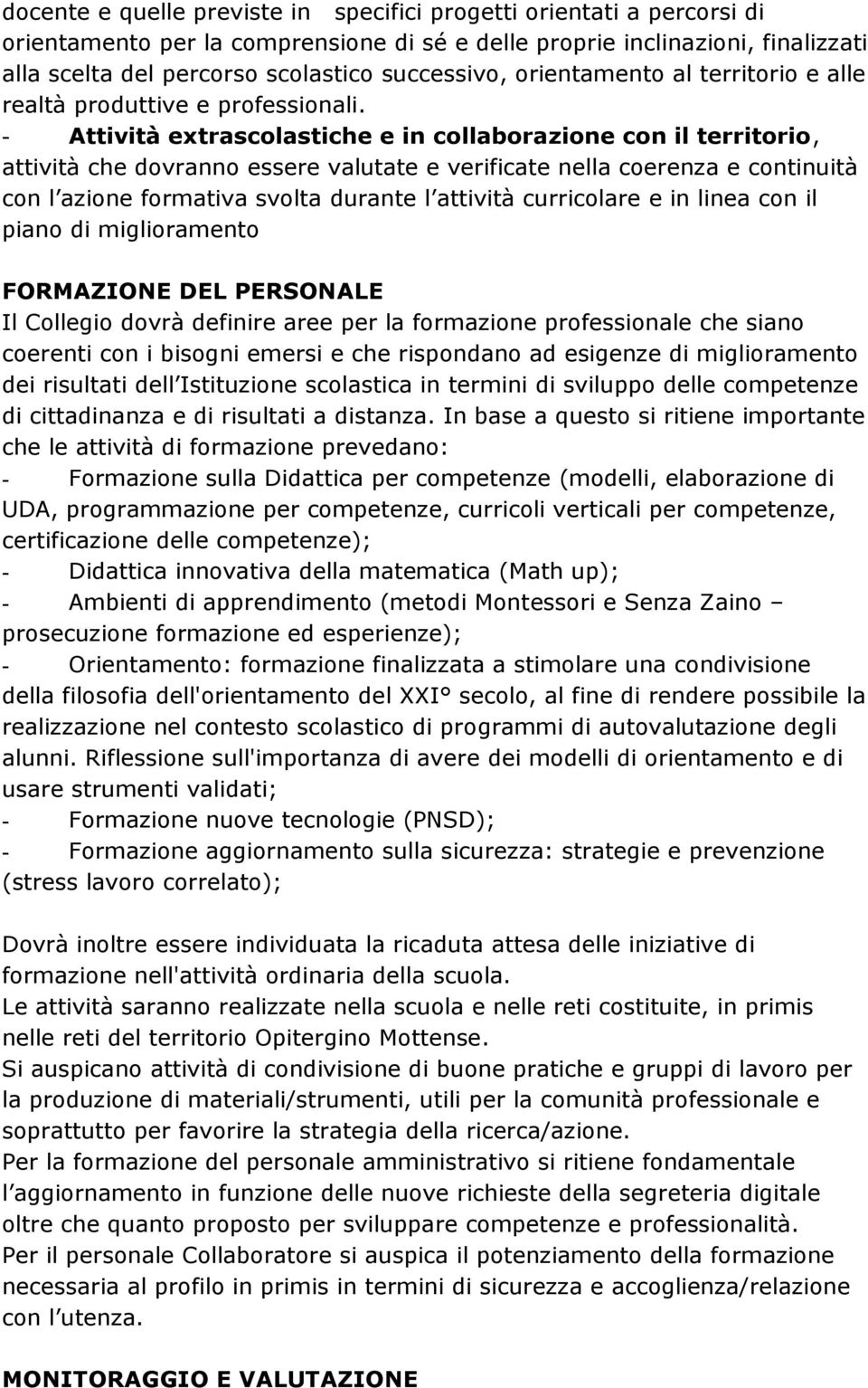 - Attività extrascolastiche e in collaborazione con il territorio, attività che dovranno essere valutate e verificate nella coerenza e continuità con l azione formativa svolta durante l attività