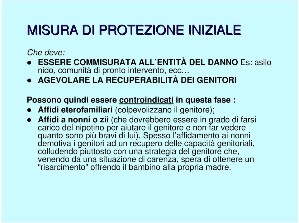 carico del nipotino per aiutare il genitore e non far vedere quanto sono più bravi di lui).