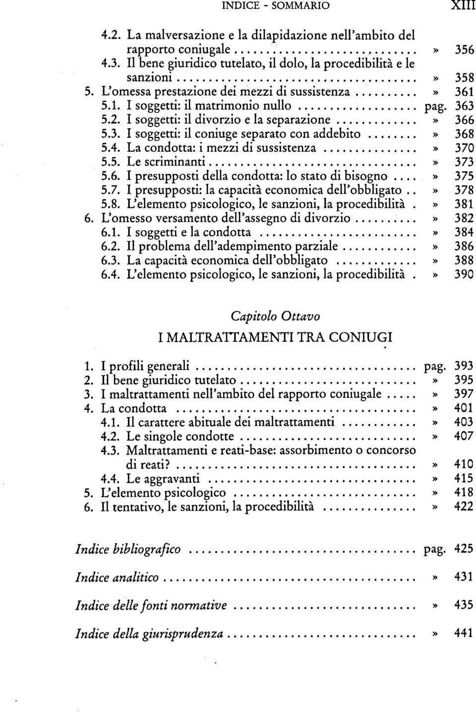 4. La condotta: i mezzi di sussistenza» 370 5.5. Le scriminanti» 373 5.6. I presupposti délia condotta: lo stato di bisogno...» 375 5.7. I presupposti: la capacità economica dell'obbligato..» 378 