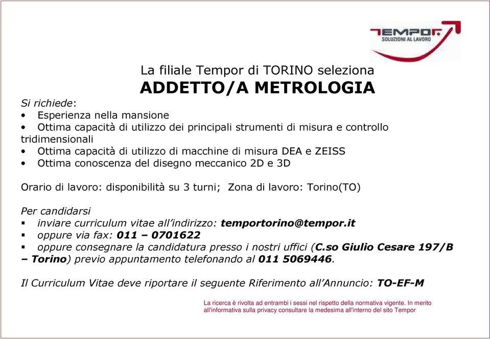 disponibilità su 3 turni; Zona di lavoro: Torino(TO) oppure via fax: 011 0701622 oppure consegnare la candidatura presso i nostri uffici (C.
