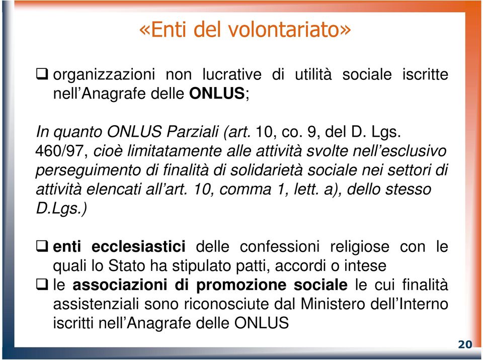 460/97, cioè limitatamente alle attività svolte nell esclusivo perseguimento di finalità di solidarietà sociale nei settori di attività elencati all art.