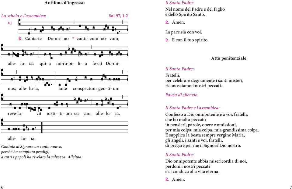 Pausa di silenzio. reve-la- vit iusti- ti- am su- am, alle- lu- ia, alle- lu- ia. Cantate al Signore un canto nuovo, perché ha compiuto prodigi; a tutti i popoli ha rivelato la salvezza. Alleluia.