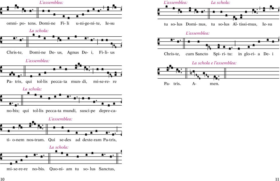 Agnus De- i, Fi- li- us Chris-te, cum Sancto Spi- ri- tu: in glo-ri- a De- i La schola e l assemblea: Pa- tris, qui