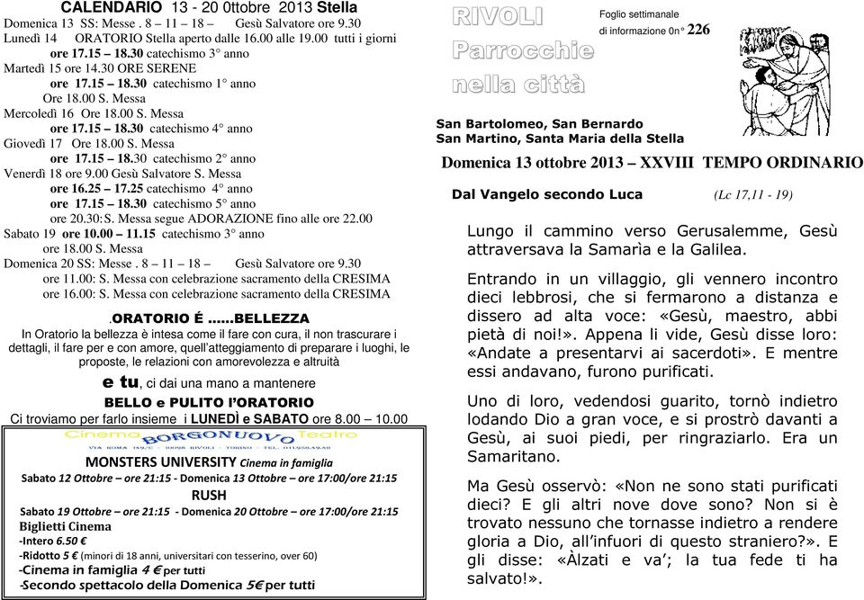 00 Gesù Salvatore S. Messa ore 16.25 17.25 catechismo 4 anno ore 17.15 18.30 catechismo 5 anno ore 20.30: S. Messa segue ADORAZIONE fino alle ore 22.00 Sabato 19 ore 10.00 11.