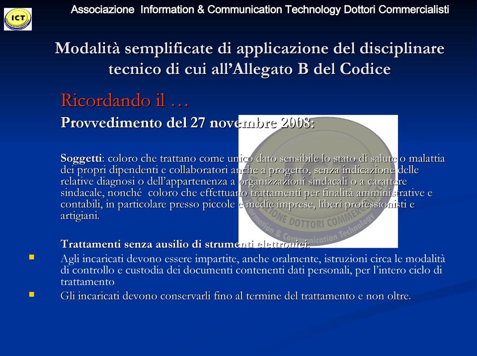 sindacale, nonché coloro che effettuano trattamenti per finalità amministrative e contabili, in particolare presso piccole e medie imprese, liberi professionisti e artigiani.