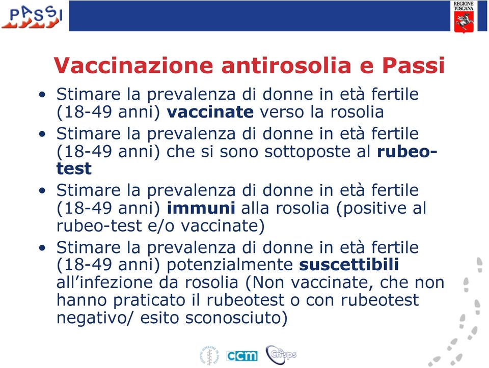 (18-49 anni) immuni alla rosolia (positive al rubeo-test e/o vaccinate) Stimare la prevalenza di donne in età fertile (18-49 anni)