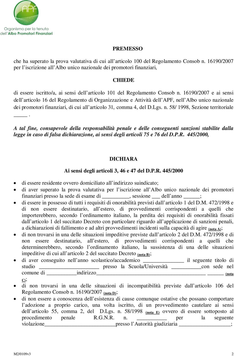 16190/2007 e ai sensi dell articolo 16 del Regolamento di Organizzazione e Attività dell APF, nell Albo unico nazionale dei promotori finanziari, di cui all articolo 31, comma 4, del D.Lgs. n. 58/ 1998, Sezione territoriale.