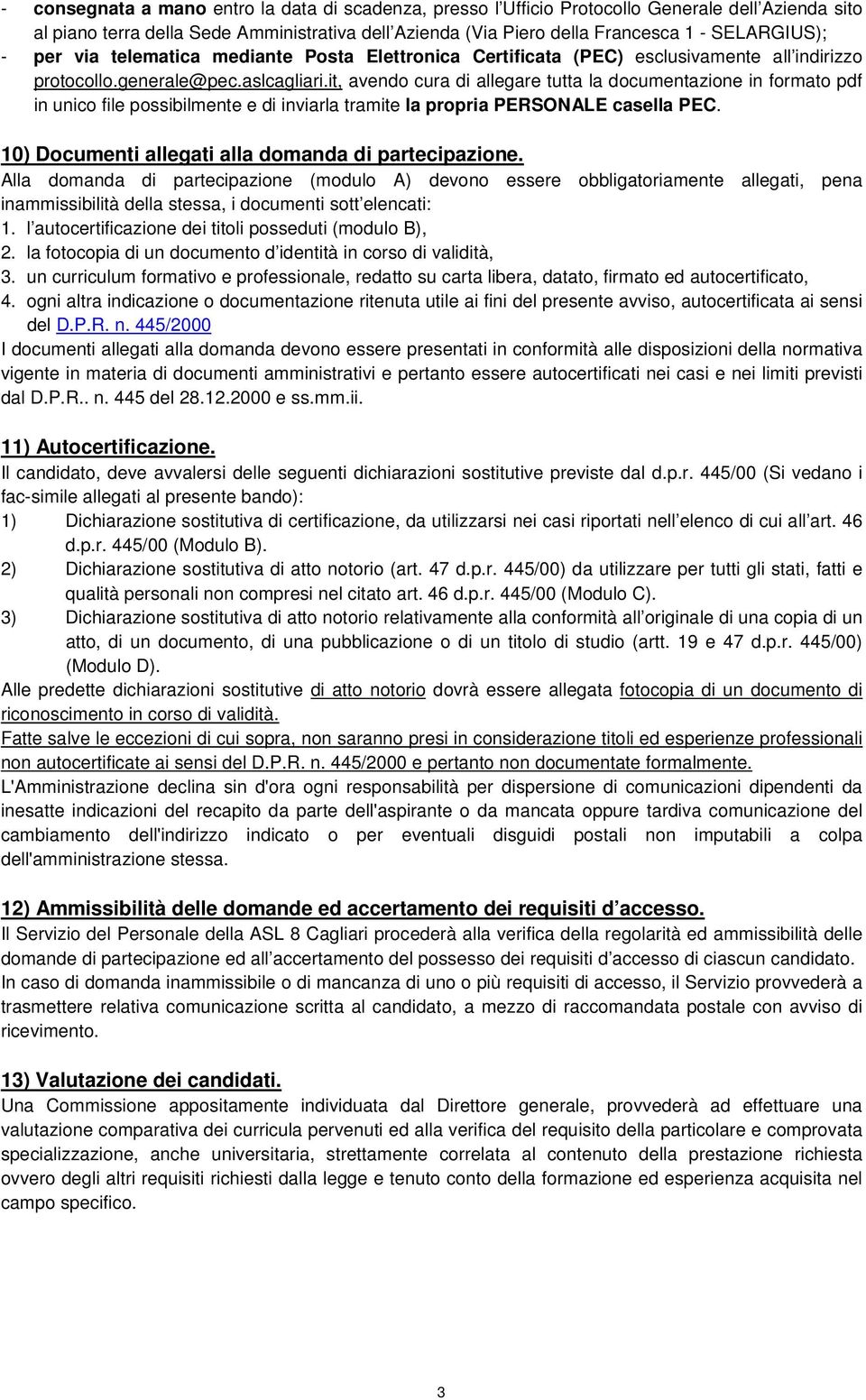 it, avendo cura di allegare tutta la documentazione in formato pdf in unico file possibilmente e di inviarla tramite la propria PERSONALE casella PEC.