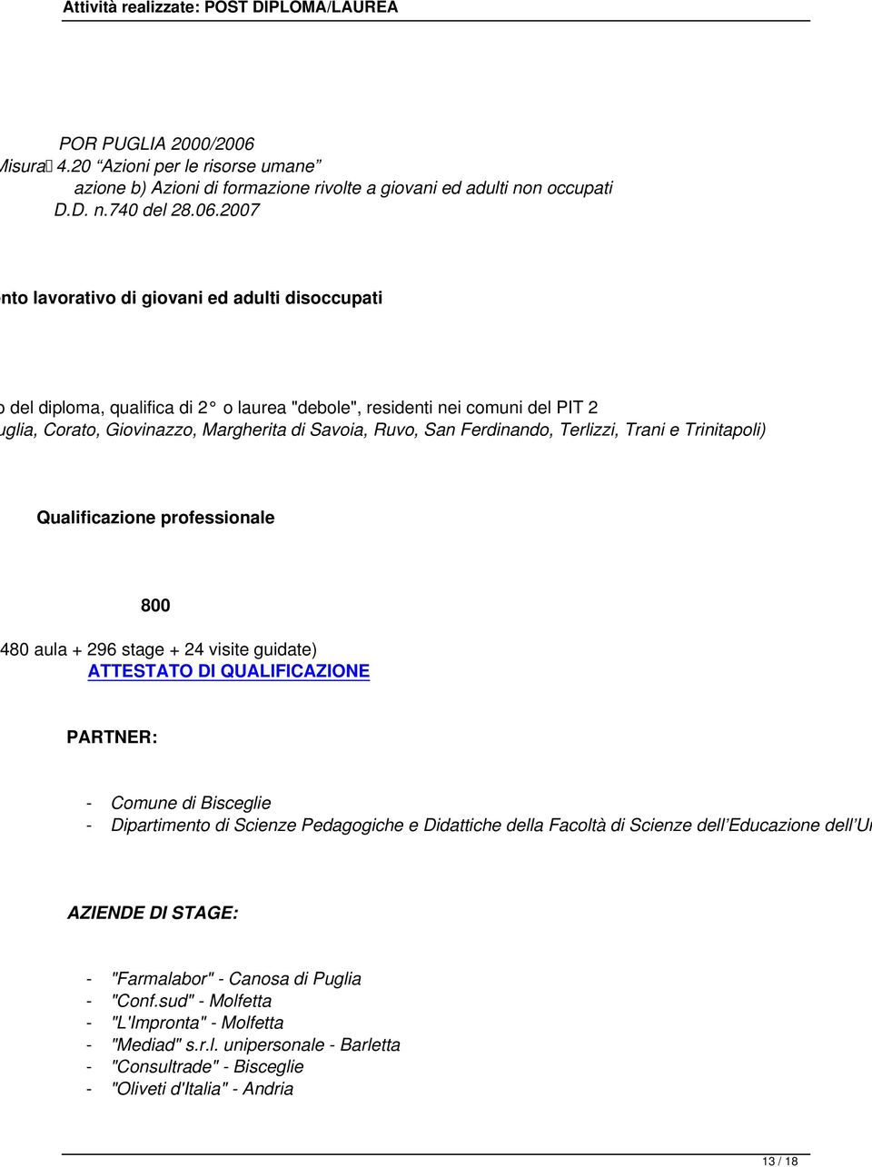 Ferdinando, Terlizzi, Trani e Trinitapoli) Qualificazione professionale 800 80 aula + 296 stage + 24 visite guidate) ATTESTATO DI QUALIFICAZIONE - Comune di Bisceglie - Dipartimento di Scienze