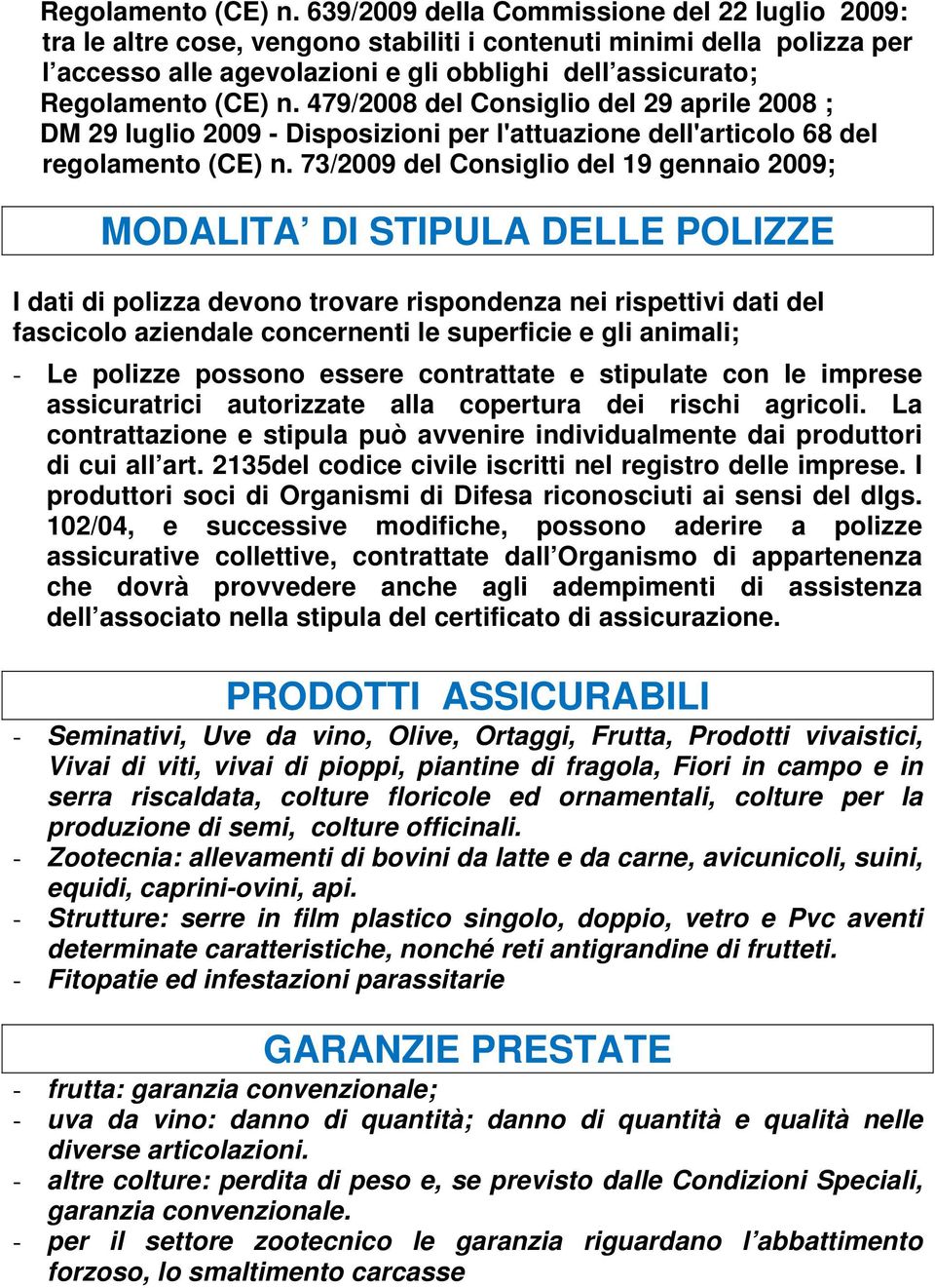 Consiglio del 29 aprile 2008 ; DM 29 luglio 2009 - Disposizioni per l'attuazione dell'articolo 68 del regolamento (CE) n.