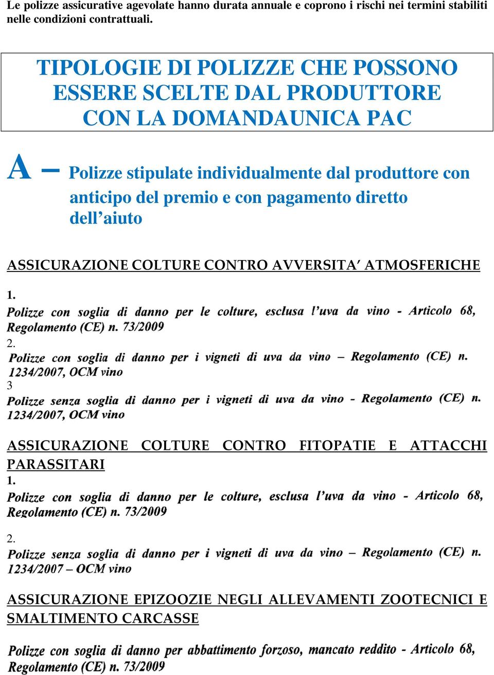 produttore con anticipo del premio e con pagamento diretto dell aiuto ASSICURAZIONE COLTURE CONTRO AVVERSITA ATMOSFERICHE 1. 2.