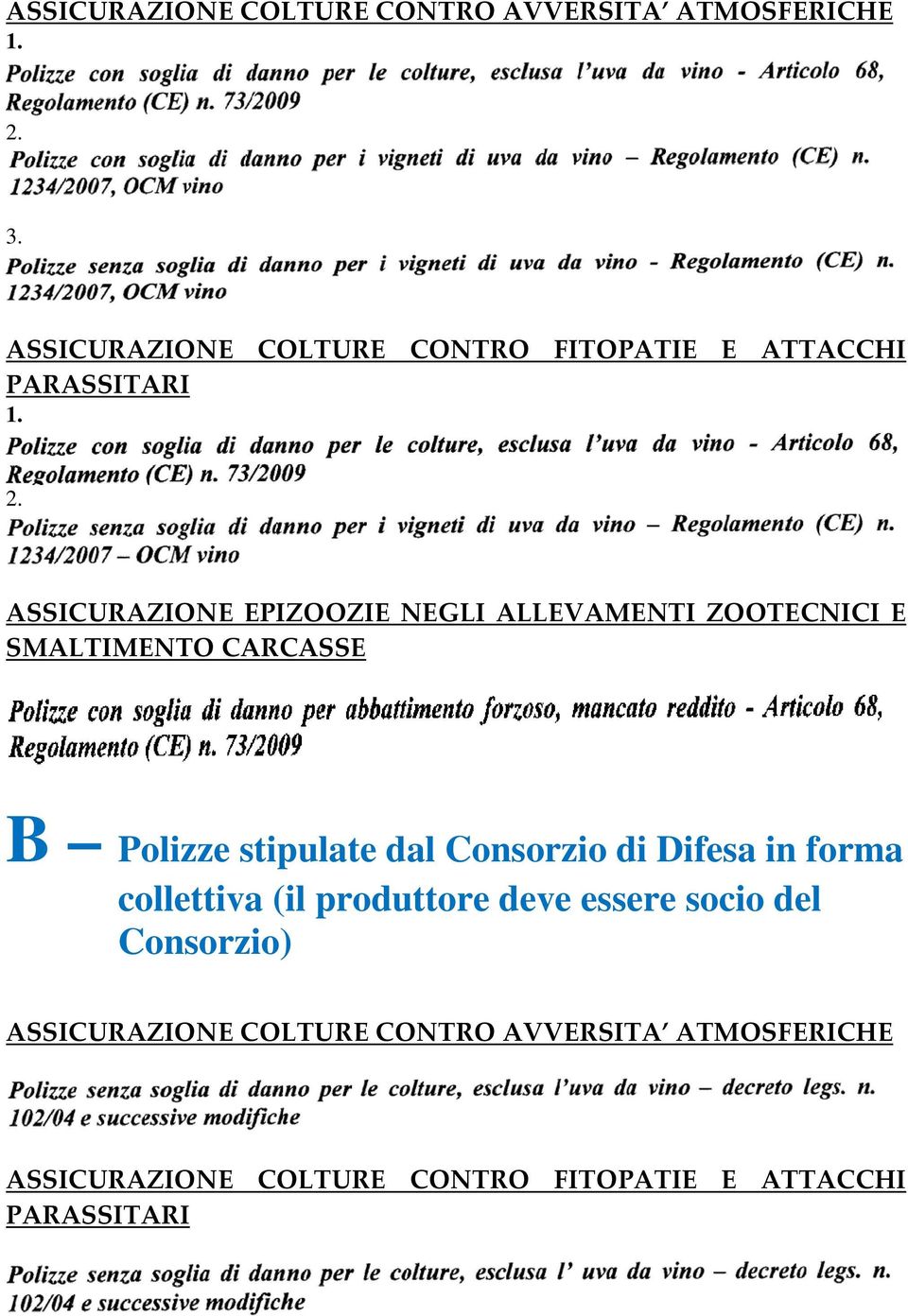 ASSICURAZIONE EPIZOOZIE NEGLI ALLEVAMENTI ZOOTECNICI E SMALTIMENTO CARCASSE B Polizze stipulate dal