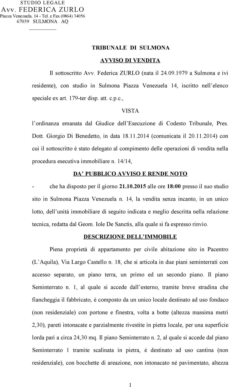 Dott. Giorgio Di Benedetto, in data 18.11.2014 (comunicata il 20.11.2014) con cui il sottoscritto è stato delegato al compimento delle operazioni di vendita nella procedura esecutiva immobiliare n.