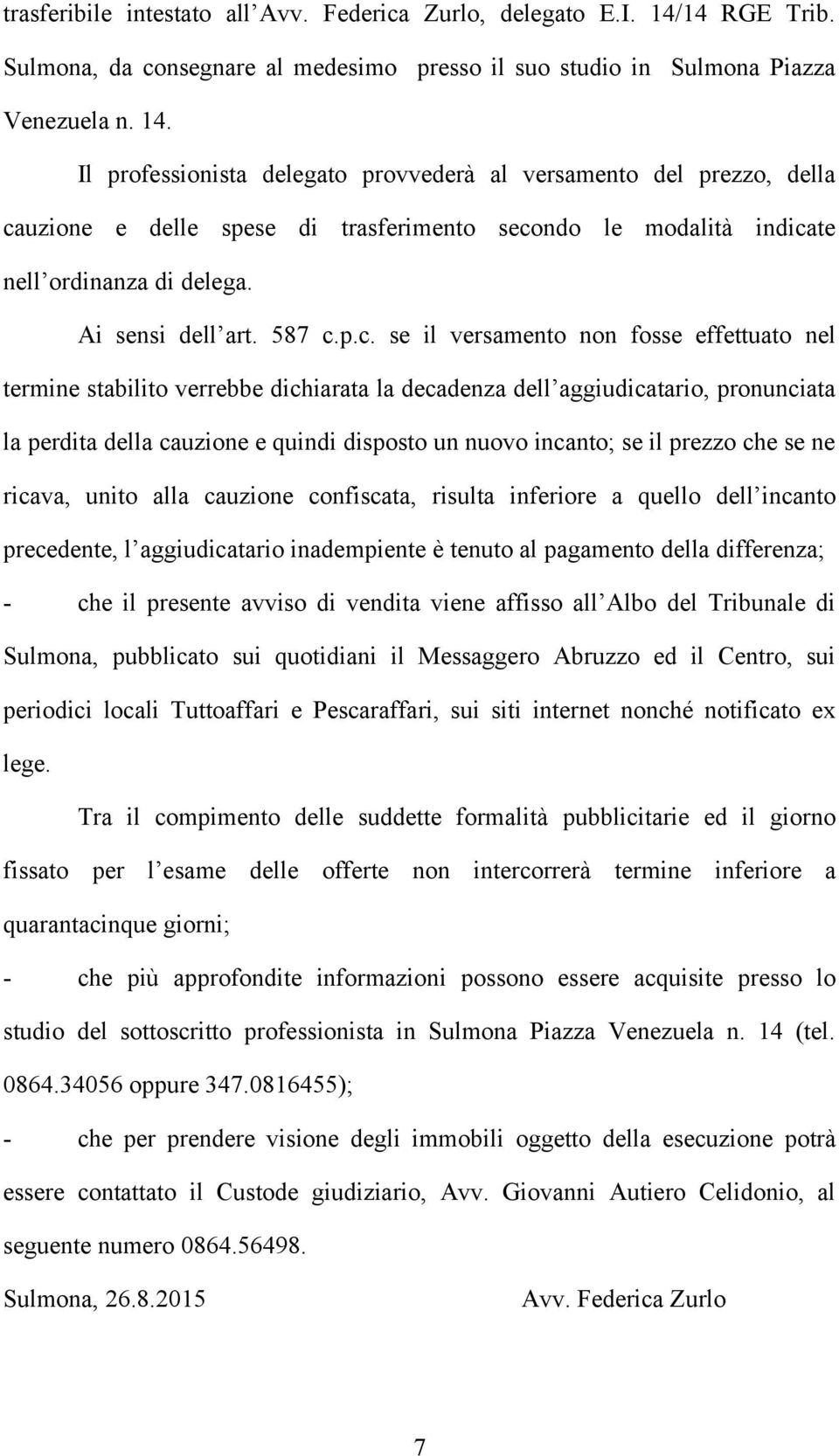 Il professionista delegato provvederà al versamento del prezzo, della ca