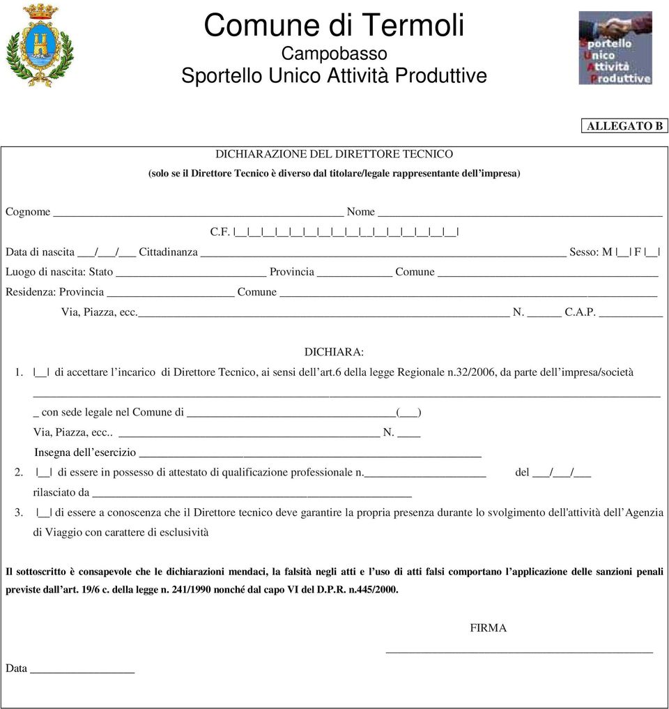 32/2006, da parte dell impresa/società con sede legale nel Comune di ( ) Via, Piazza, ecc.. N. Insegna dell esercizio 2. di essere in possesso di attestato di qualificazione professionale n.