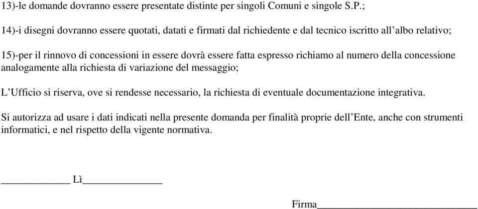 dovrà essere fatta espresso richiamo al numero della concessione analogamente alla richiesta di variazione del messaggio; L Ufficio si riserva, ove si rendesse