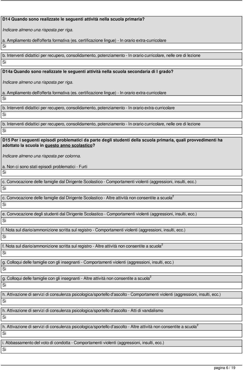 Interventi didattici per recupero, consolidamento, potenziamento - In orario curricolare, nelle ore di lezione D14a Quando sono realizzate le seguenti attività nella scuola secondaria di I grado?