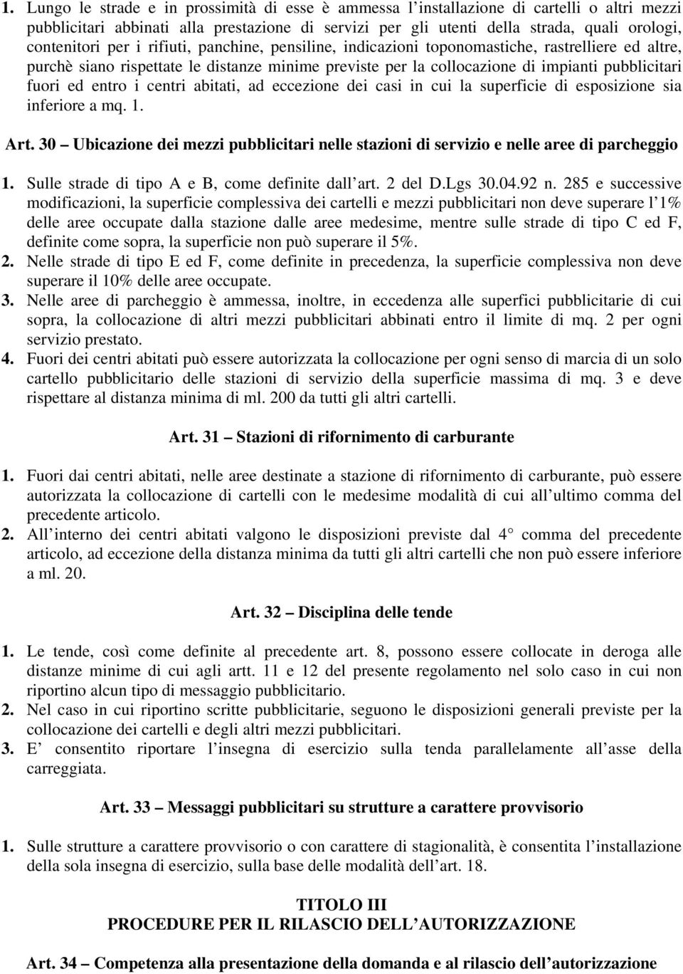 fuori ed entro i centri abitati, ad eccezione dei casi in cui la superficie di esposizione sia inferiore a mq. 1. Art.