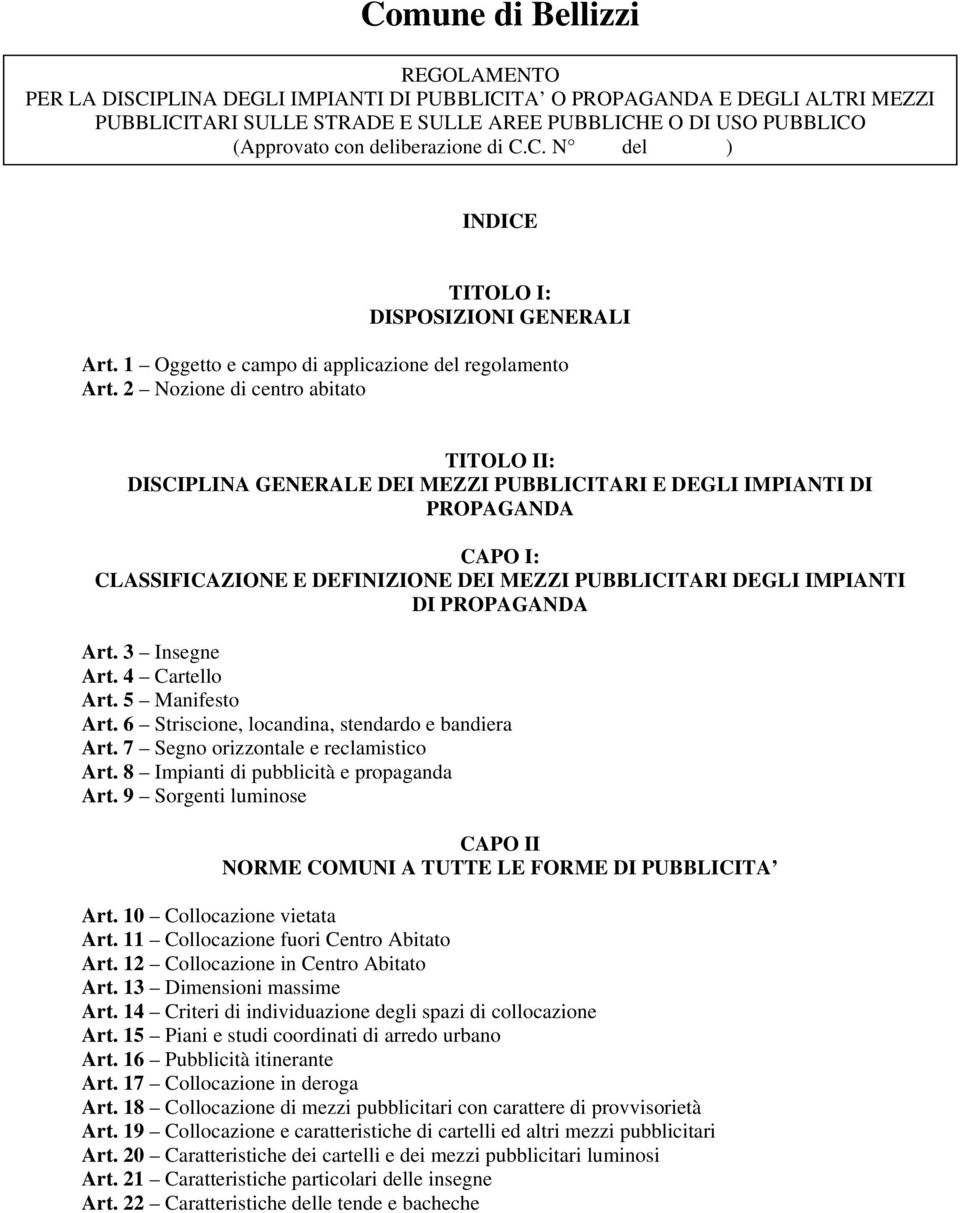 2 Nozione di centro abitato TITOLO II: DISCIPLINA GENERALE DEI MEZZI PUBBLICITARI E DEGLI IMPIANTI DI PROPAGANDA CAPO I: CLASSIFICAZIONE E DEFINIZIONE DEI MEZZI PUBBLICITARI DEGLI IMPIANTI DI