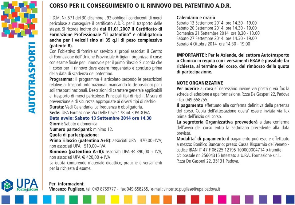 Con l obiettivo di fornire un servizio ai propri associati il Centro di Formazione dell Unione Provinciale Artigiani organizza il corso con esame finale per il rinnovo e per il primo rilascio.