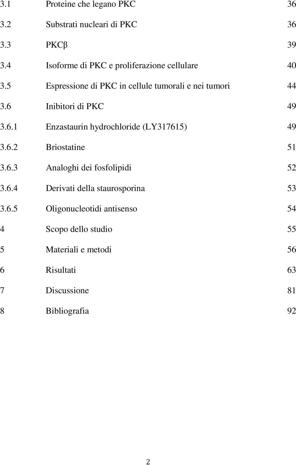 cellulare Espressione di PKC in cellule tumorali e nei tumori Inibitori di PKC Enzastaurin hydrochloride (LY317615)