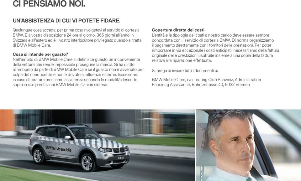 Nell ambito di BMW Mobile Care si definisce guasto un inconveniente della vettura che rende impossibile proseguire la marcia.