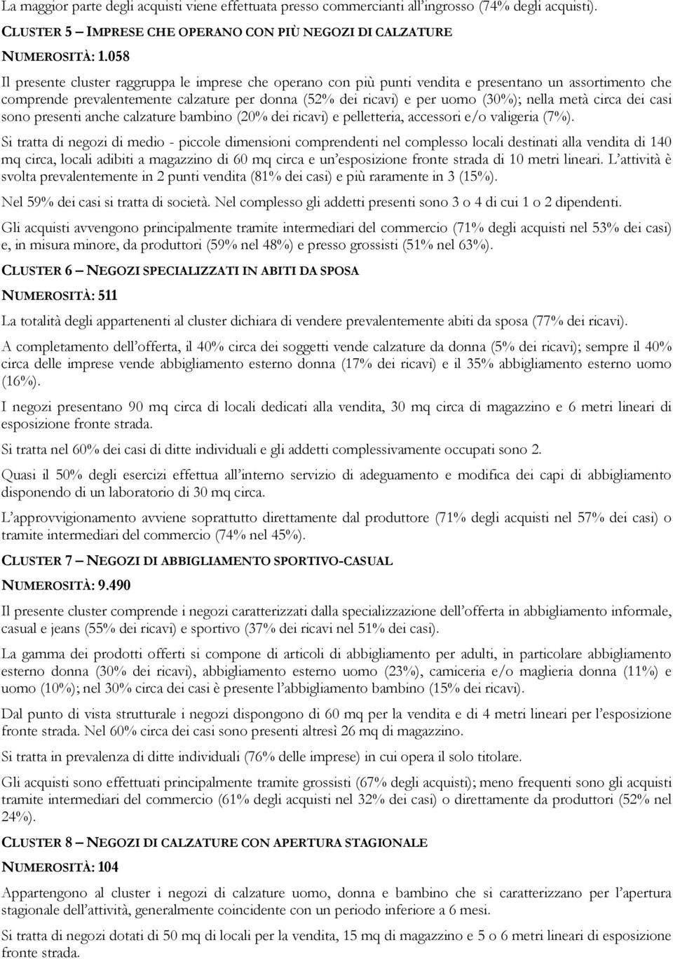 metà circa dei casi sono presenti anche calzature bambino (20% dei ricavi) e pelletteria, accessori e/o valigeria (7%).